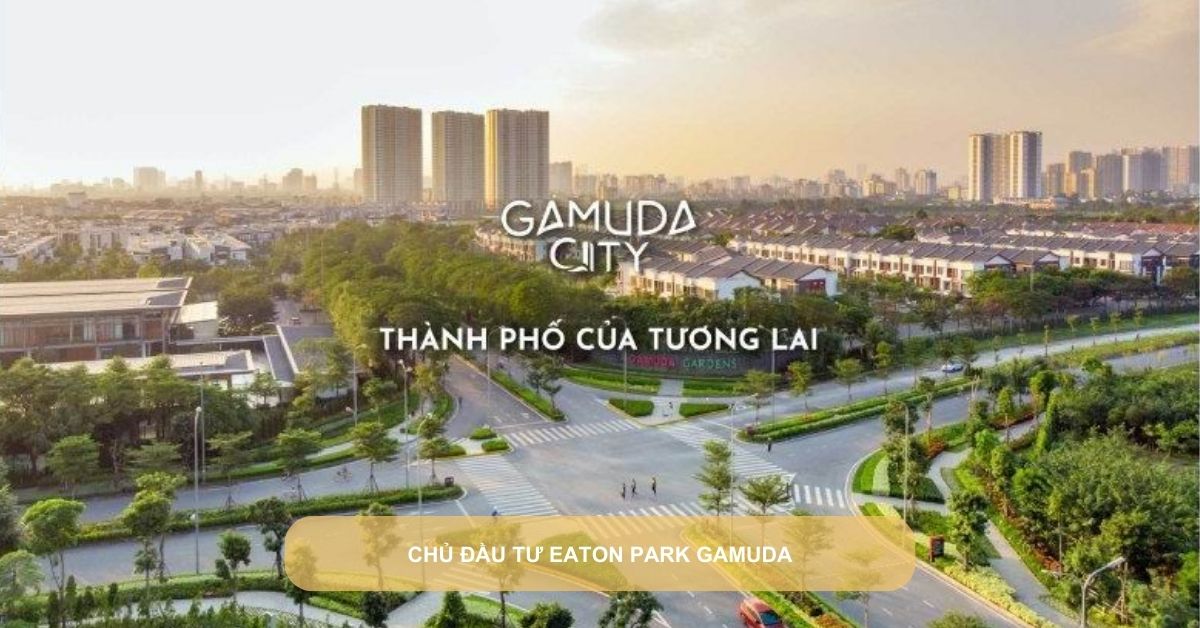 chủ đầu tư Eaton Park Gamuda