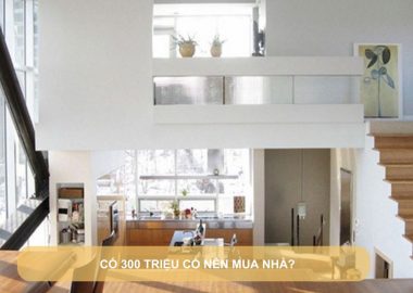 có 300 triệu có nên mua nhà