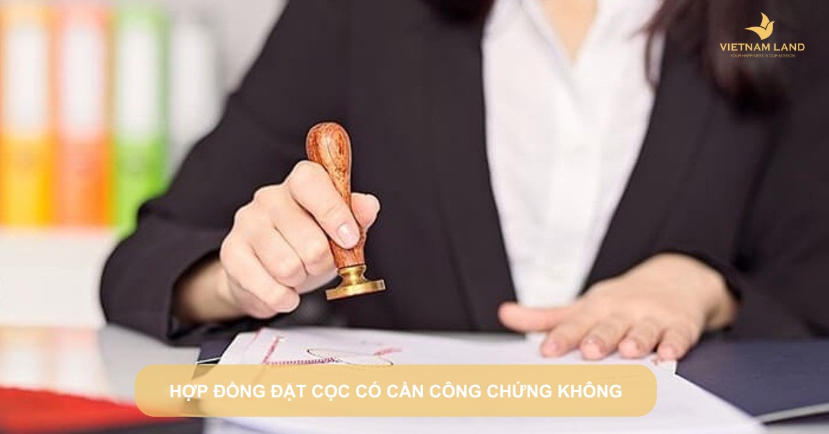 hợp đồng đặt cọc có cần công chứng không